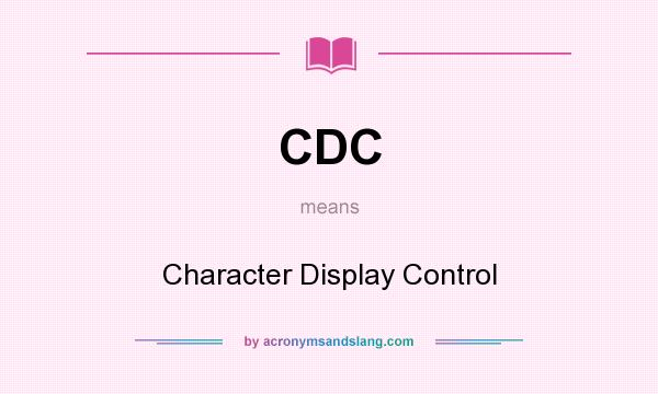 What does CDC mean? It stands for Character Display Control