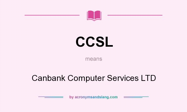 What does CCSL mean? It stands for Canbank Computer Services LTD