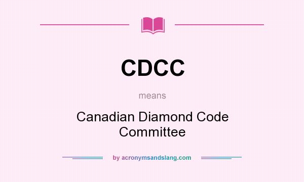 What does CDCC mean? It stands for Canadian Diamond Code Committee