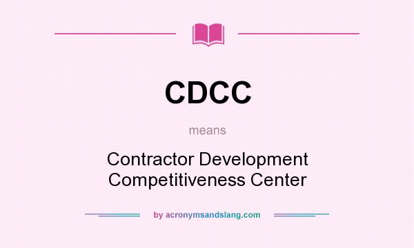 What does CDCC mean? It stands for Contractor Development Competitiveness Center
