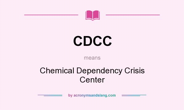 What does CDCC mean? It stands for Chemical Dependency Crisis Center