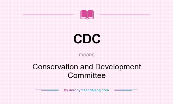 What does CDC mean? It stands for Conservation and Development Committee