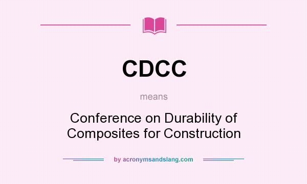 What does CDCC mean? It stands for Conference on Durability of Composites for Construction