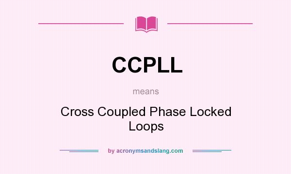 What does CCPLL mean? It stands for Cross Coupled Phase Locked Loops