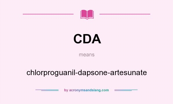 What does CDA mean? It stands for chlorproguanil-dapsone-artesunate