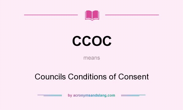 What does CCOC mean? It stands for Councils Conditions of Consent