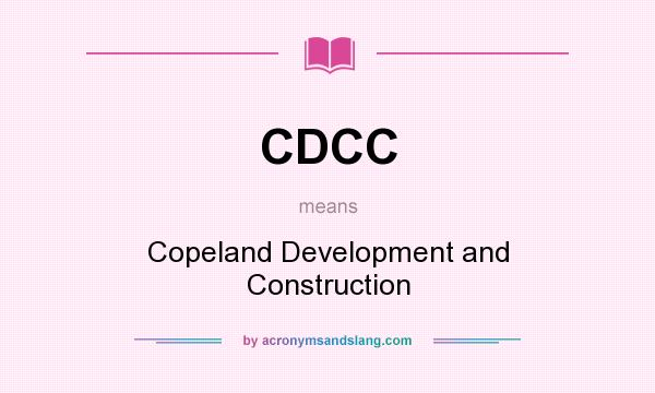 What does CDCC mean? It stands for Copeland Development and Construction