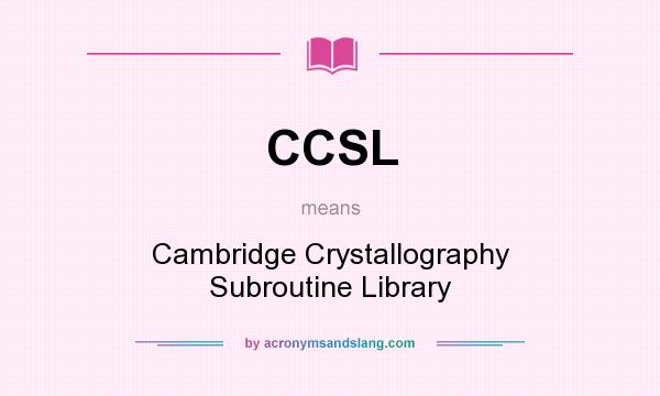 What does CCSL mean? It stands for Cambridge Crystallography Subroutine Library