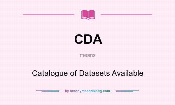 What does CDA mean? It stands for Catalogue of Datasets Available