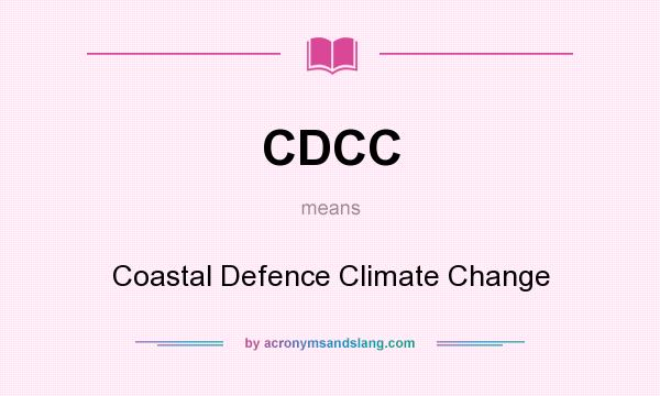 What does CDCC mean? It stands for Coastal Defence Climate Change