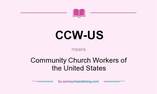 What does CCW-US mean? It stands for Community Church Workers of the United States