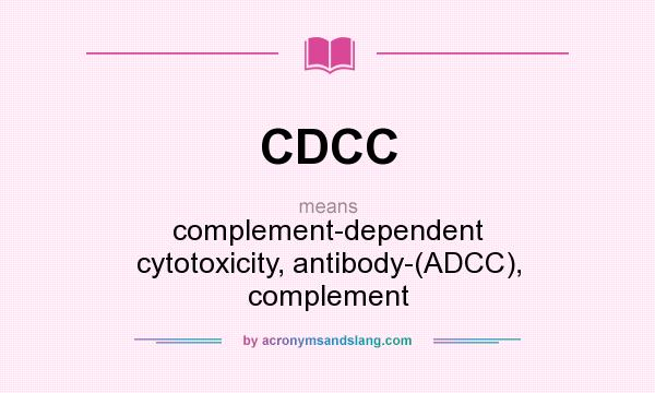 What does CDCC mean? It stands for complement-dependent cytotoxicity, antibody-(ADCC), complement