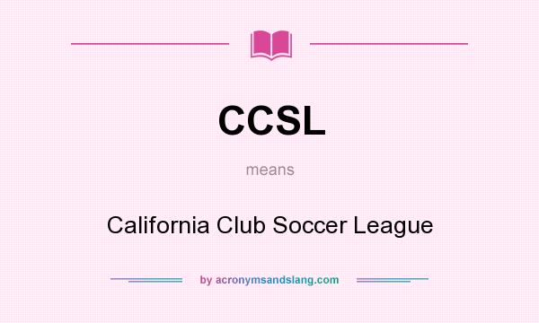 What does CCSL mean? It stands for California Club Soccer League