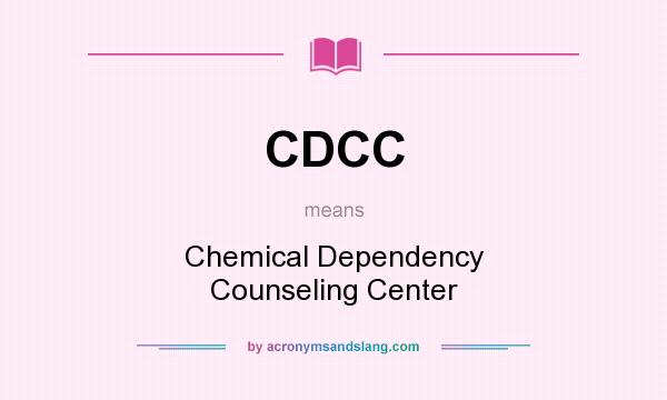 What does CDCC mean? It stands for Chemical Dependency Counseling Center