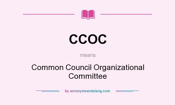 What does CCOC mean? It stands for Common Council Organizational Committee