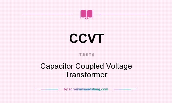 What does CCVT mean? It stands for Capacitor Coupled Voltage Transformer