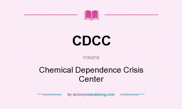What does CDCC mean? It stands for Chemical Dependence Crisis Center
