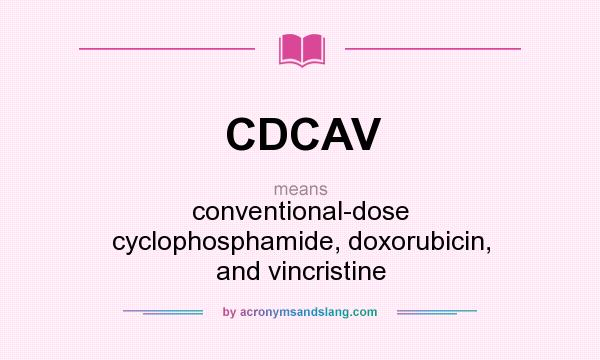 What does CDCAV mean? It stands for conventional-dose cyclophosphamide, doxorubicin, and vincristine