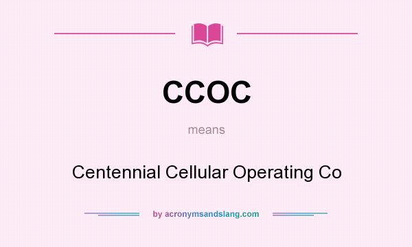 What does CCOC mean? It stands for Centennial Cellular Operating Co