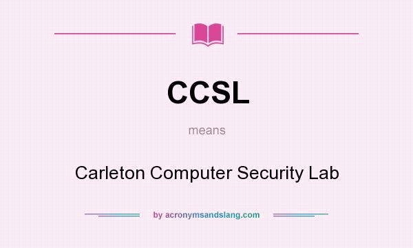 What does CCSL mean? It stands for Carleton Computer Security Lab