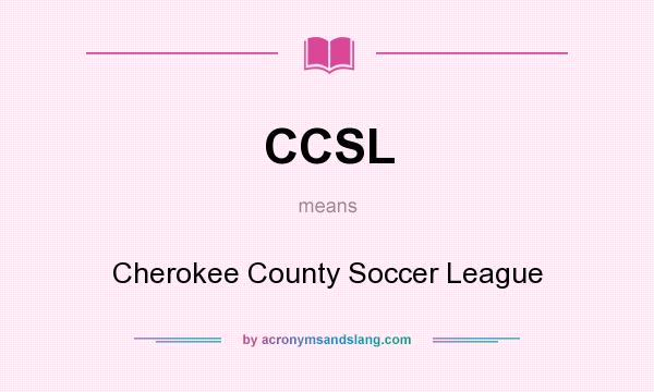 What does CCSL mean? It stands for Cherokee County Soccer League