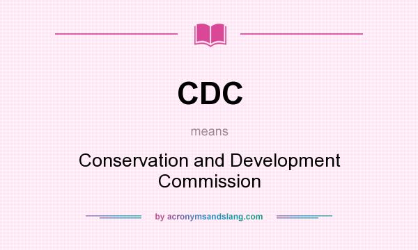 What does CDC mean? It stands for Conservation and Development Commission