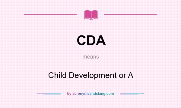 What does CDA mean? It stands for Child Development or A