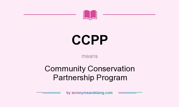 What does CCPP mean? It stands for Community Conservation Partnership Program