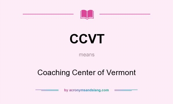 What does CCVT mean? It stands for Coaching Center of Vermont
