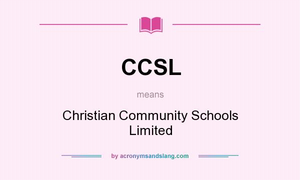 What does CCSL mean? It stands for Christian Community Schools Limited