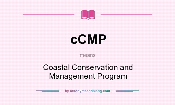 What does cCMP mean? It stands for Coastal Conservation and Management Program