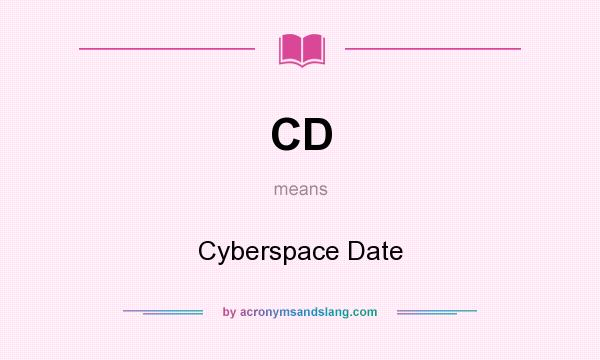 What does CD mean? It stands for Cyberspace Date