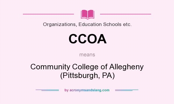 What does CCOA mean? It stands for Community College of Allegheny (Pittsburgh, PA)