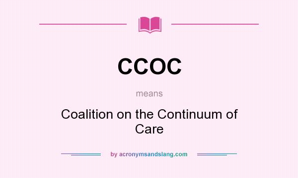 What does CCOC mean? It stands for Coalition on the Continuum of Care