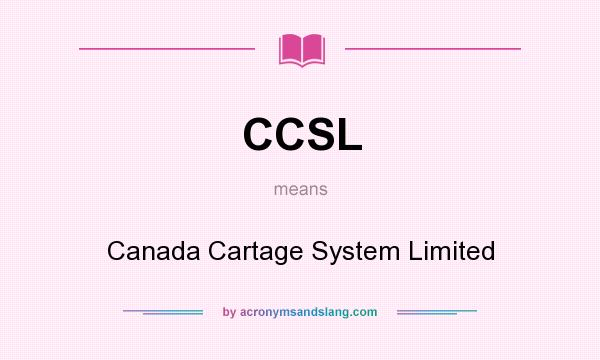 What does CCSL mean? It stands for Canada Cartage System Limited