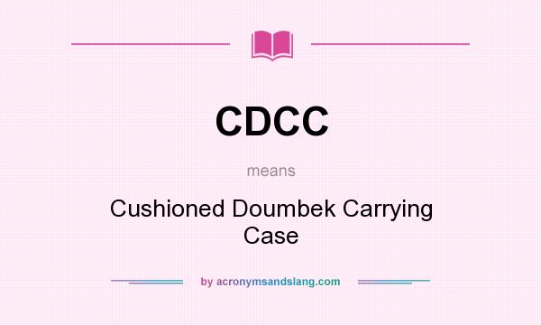 What does CDCC mean? It stands for Cushioned Doumbek Carrying Case