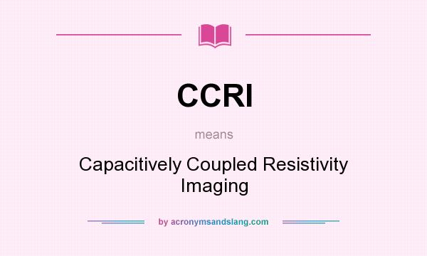 What does CCRI mean? It stands for Capacitively Coupled Resistivity Imaging