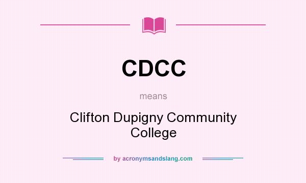 What does CDCC mean? It stands for Clifton Dupigny Community College