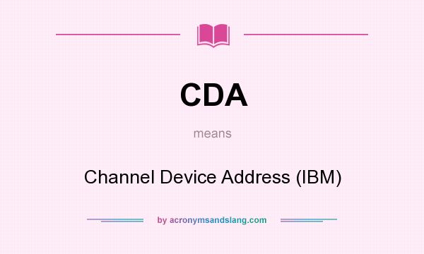 What does CDA mean? It stands for Channel Device Address (IBM)
