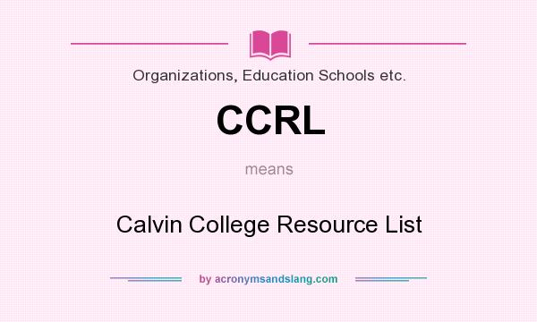 What does CCRL mean? It stands for Calvin College Resource List