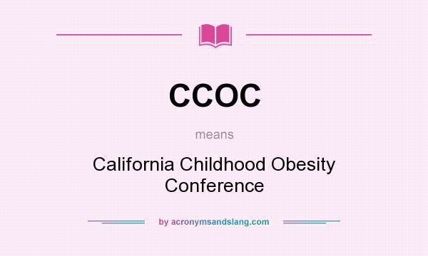 What does CCOC mean? It stands for California Childhood Obesity Conference