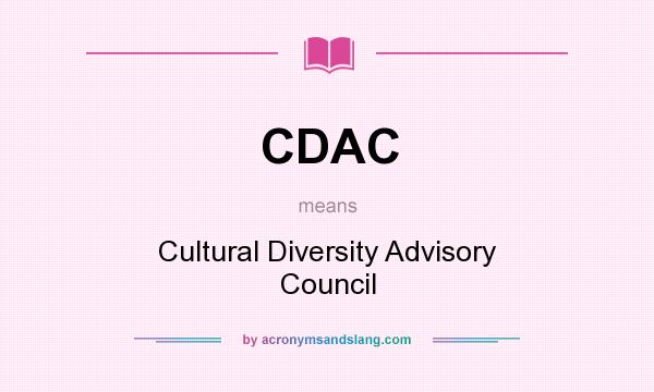 What does CDAC mean? It stands for Cultural Diversity Advisory Council