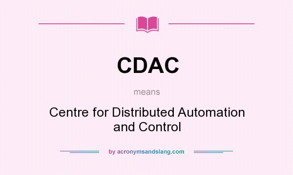 What does CDAC mean? It stands for Centre for Distributed Automation and Control