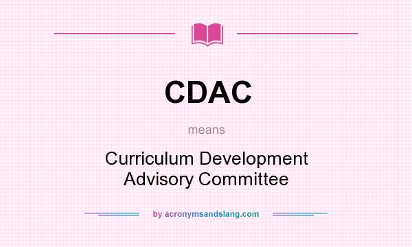 What does CDAC mean? It stands for Curriculum Development Advisory Committee