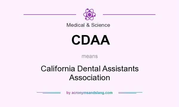 What does CDAA mean? It stands for California Dental Assistants Association