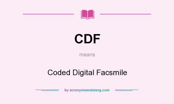 What does CDF mean? It stands for Coded Digital Facsmile