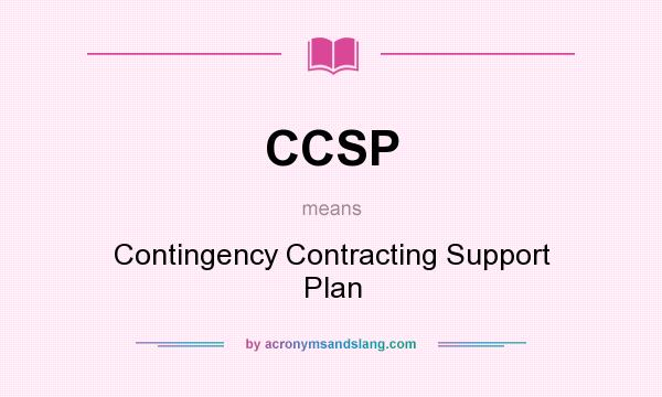 What does CCSP mean? It stands for Contingency Contracting Support Plan