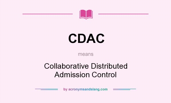 What does CDAC mean? It stands for Collaborative Distributed Admission Control