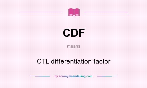 What does CDF mean? It stands for CTL differentiation factor