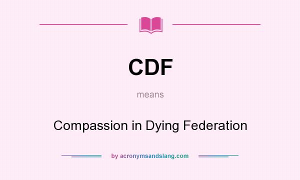 What does CDF mean? It stands for Compassion in Dying Federation